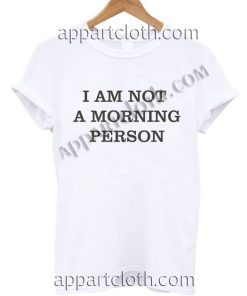 I AM NOT A MORNING PERSON T Shirt – Adult Unisex Size S-2XL