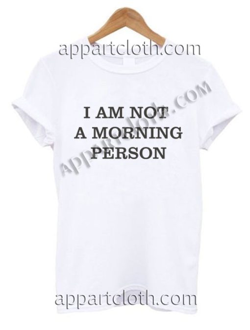 I AM NOT A MORNING PERSON T Shirt – Adult Unisex Size S-2XL