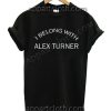 I Belong With Alex Turner T Shirt – Adult Unisex Size S-2XL