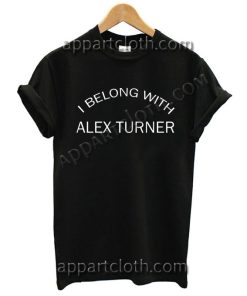 I Belong With Alex Turner T Shirt – Adult Unisex Size S-2XL