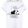 I Hate Mornings Panda T Shirt – Adult Unisex Size S-2XL