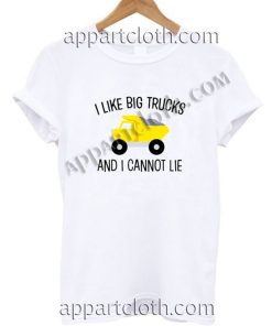 I Like Big Trucks And I Cannot Lie T Shirt – Adult Unisex Size S-2XL