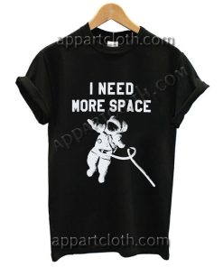 I Need More Space T Shirt – Adult Unisex Size S-2XL