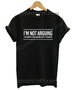 I'm Not Arguing Funny Slogan T Shirt – Adult Unisex Size S-2XL