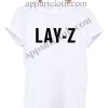 Lay - Z T Shirt – Adult Unisex Size S-2XL