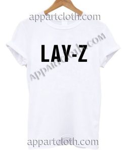Lay - Z T Shirt – Adult Unisex Size S-2XL