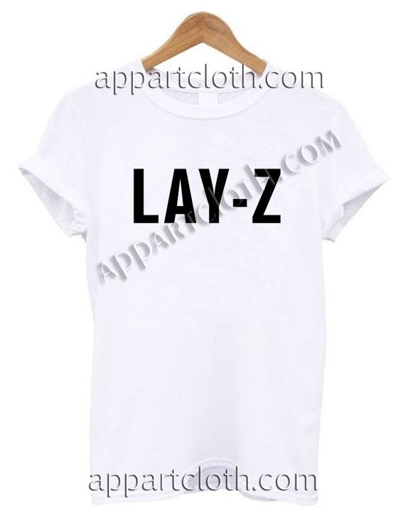 Lay - Z T Shirt – Adult Unisex Size S-2XL