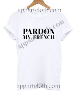 Pardon My French T Shirt Size S,M,L,XL,2XL