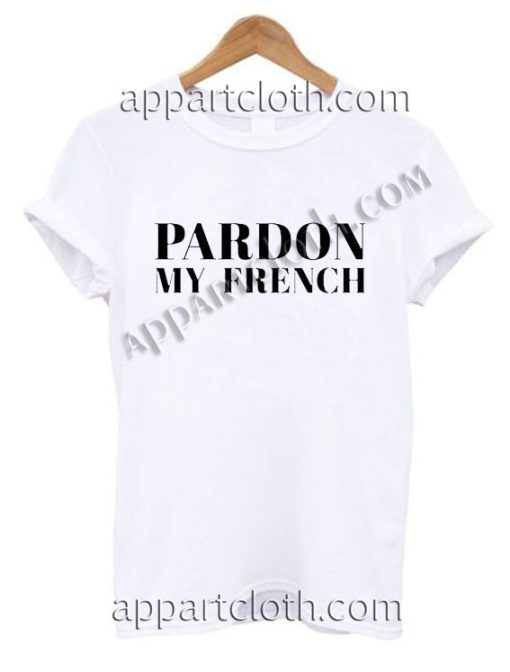 Pardon My French T Shirt Size S,M,L,XL,2XL