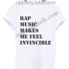 Rap Music Makes Me Feel Invicible T Shirt – Adult Unisex Size S-2XL
