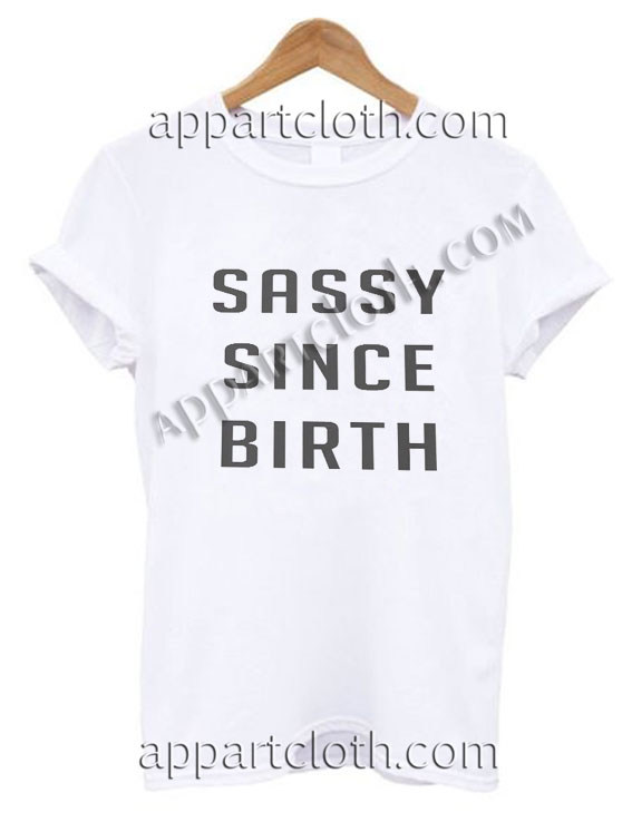 Sassy Since Birth T Shirt – Adult Unisex Size S-2XL
