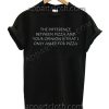 THE DIFFERENCE BETWEEN PIZZA T Shirt – Adult Unisex Size S-2XL