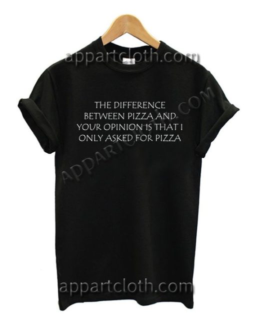 THE DIFFERENCE BETWEEN PIZZA T Shirt – Adult Unisex Size S-2XL