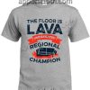 The floor is lava regional champion T Shirt Size S,M,L,XL,2XL