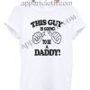 This Guy Is Going To Be A Daddy T Shirt – Adult Unisex Size S-2XL