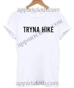 Tryna Hike T Shirt – Adult Unisex Size S-2XL