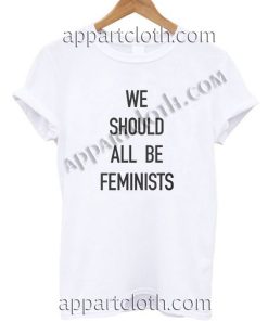 We Should All Be Feminists T Shirt – Adult Unisex Size S-2XL
