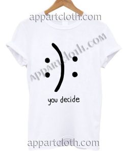 You Decide T Shirt – Adult Unisex Size S-2XL
