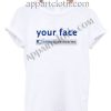 Your Face 3 Million People Dislike T Shirt Size S,M,L,XL,2XL