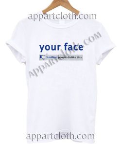 Your Face 3 Million People Dislike T Shirt Size S,M,L,XL,2XL