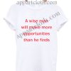 A wise man will make more opportunities than he finds T Shirt Size S,M,L,XL,2XL