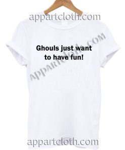 Ghouls just want to have fun! T Shirt Size S,M,L,XL,2XL