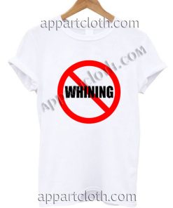No Whining T Shirt Size S,M,L,XL,2XL