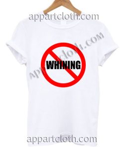 No Whining T Shirt Size S,M,L,XL,2XL