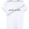 Pretty As Fuck T Shirt Size S,M,L,XL,2XL