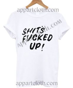 Shit’s Fucked Up T Shirt Size S,M,L,XL,2XL