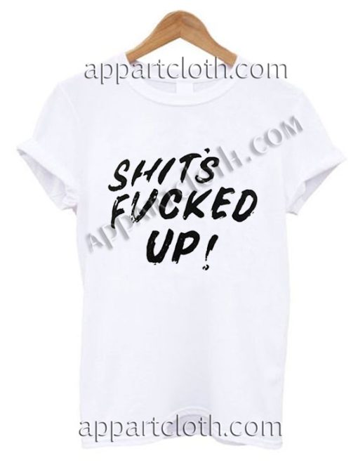 Shit’s Fucked Up T Shirt Size S,M,L,XL,2XL