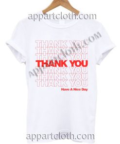 Thank You Have Nice Day T Shirt Size S,M,L,XL,2XL