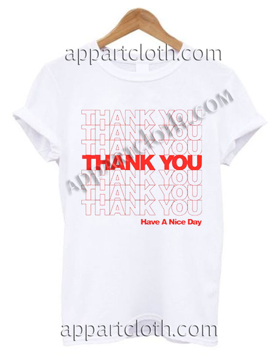 Thank You Have Nice Day T Shirt Size S,M,L,XL,2XL