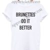 Brunettes do it better T Shirt Size S,M,L,XL,2XL
