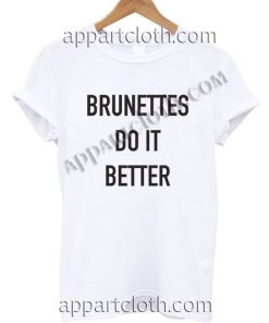 Brunettes do it better T Shirt Size S,M,L,XL,2XL