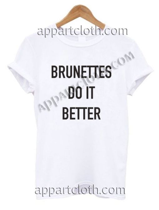 Brunettes do it better T Shirt Size S,M,L,XL,2XL