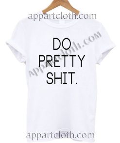Do pretty T Shirt Size S,M,L,XL,2XL