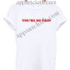 You're so vain T Shirt Size S,M,L,XL,2XL