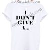 i don't give a T Shirt Size S,M,L,XL,2XL