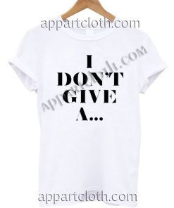 i don't give a T Shirt Size S,M,L,XL,2XL