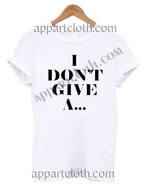 i don't give a T Shirt Size S,M,L,XL,2XL