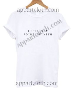 Life Is A Point Of View T Shirt Size S,M,L,XL,2XL