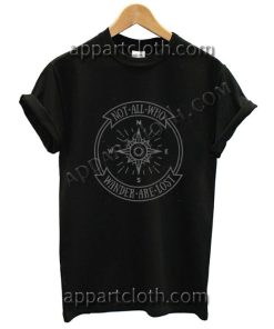 Not All Who Wander Are Lost T Shirt Size S,M,L,XL,2XL