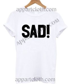 SAD! T Shirt Size S,M,L,XL,2XL