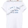 Buy Tshirt i don't care i just want to go home T shirt Design Custom Shirt Size S-2XL