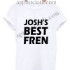 josh's best fren T Shirt Size S,M,L,XL,2XL