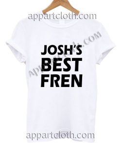 josh's best fren T Shirt Size S,M,L,XL,2XL