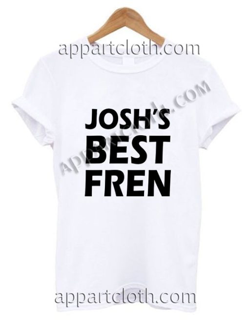 josh's best fren T Shirt Size S,M,L,XL,2XL
