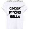 Buy Tshirt Cinder Fucking Rella T Shirt Size S,M,L,XL,2XL