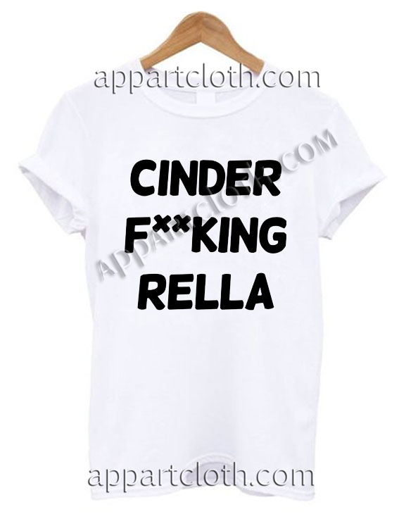 Buy Tshirt Cinder Fucking Rella T Shirt Size S,M,L,XL,2XL